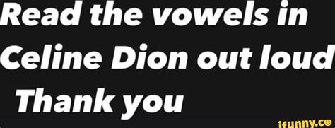 celine dion vowels meme